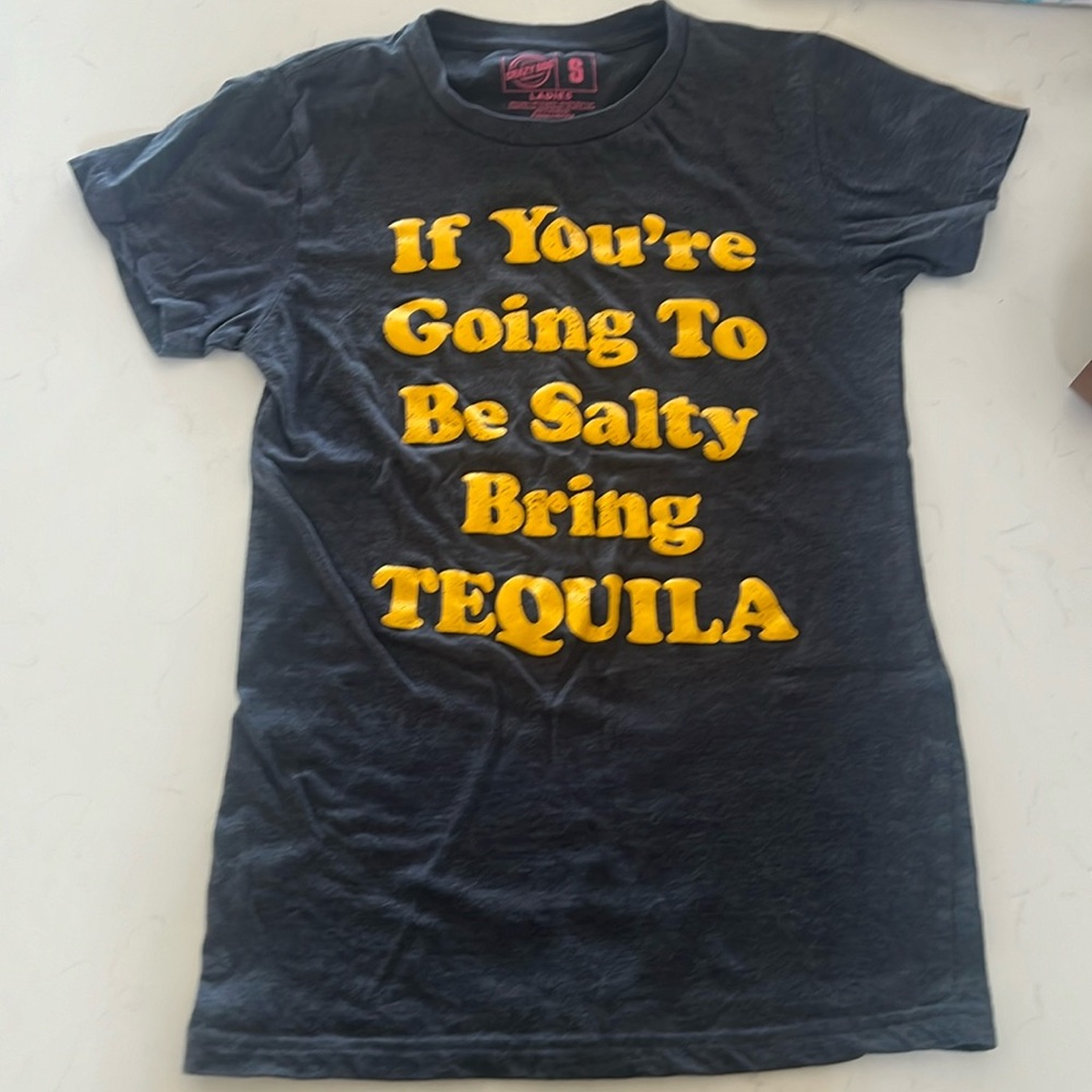 If you’re going to be salty bring tequila shirt
